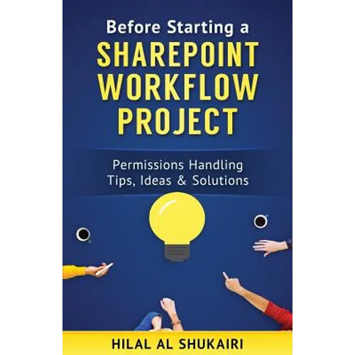 Before Starting a SharePoint Workflow Project: Permissions Handling Tips, Ideas & Solutions - Paperback