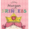Today Morgan Will Be a Princess - Hardcover