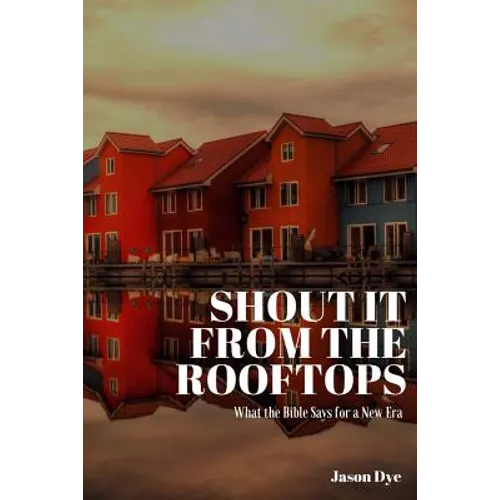 Shout It from the Rooftops: What the Bible Says for a New Era - Paperback
