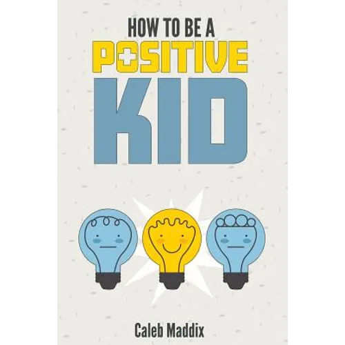How To Be A Positive Kid - Paperback