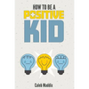 How To Be A Positive Kid - Paperback
