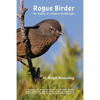 Rogue Birder: The Making of a Modern Ornithologist - Paperback