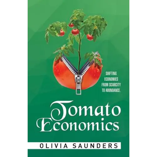 Tomato Economics: Shifting Economies from Scarcity to Abundance - Paperback