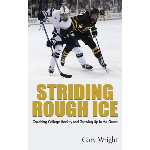Striding Rough Ice: Coaching College Hockey and Growing Up in The Game - Hardcover
