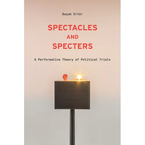 Spectacles and Specters: A Performative Theory of Political Trials - Hardcover