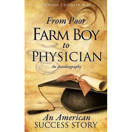 From Poor Farm Boy to Physician - Paperback