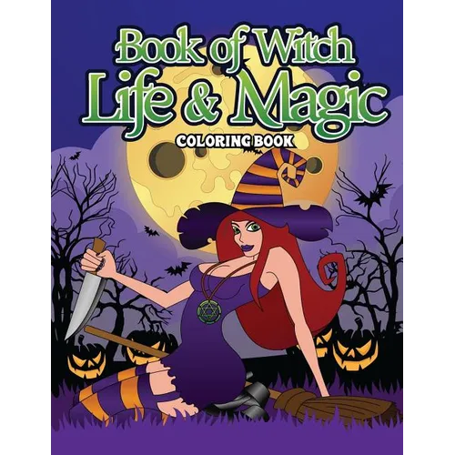 Book Of Witch Life And Magic Coloring Book: A Dark Fantasy Coloring Book Gift for Witch Lovers - Night Magic for Witches, Wiccans, Wizards and Spell C - Paperback