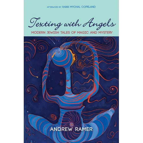 Texting with Angels: Modern Jewish Tales of Magic and Mystery - Hardcover