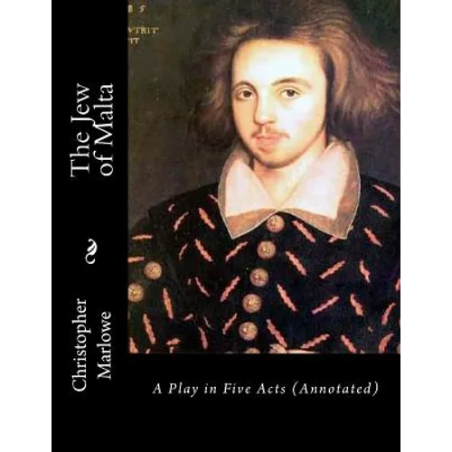 The Jew of Malta: A Play in Five Acts (Annotated) - Paperback