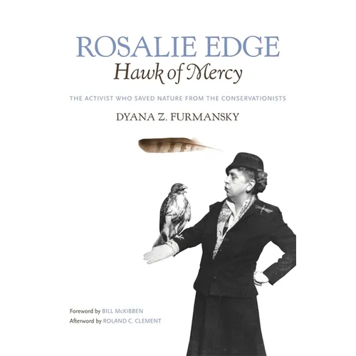 Rosalie Edge, Hawk of Mercy: The Activist Who Saved Nature from the Conservationists - Paperback