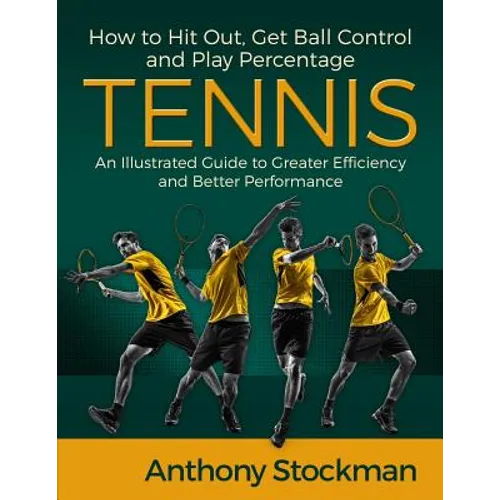 How to Hit Out, Get Ball Control and Play Percentage Tennis - Paperback