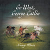 Go West, George Catlin: A Children's Nonfiction Western Picture Book - Paperback