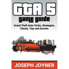 GTA 5 Game Guide: Grand Theft Auto Tricks, Strategies, Cheats, Tips and Secrets - Paperback