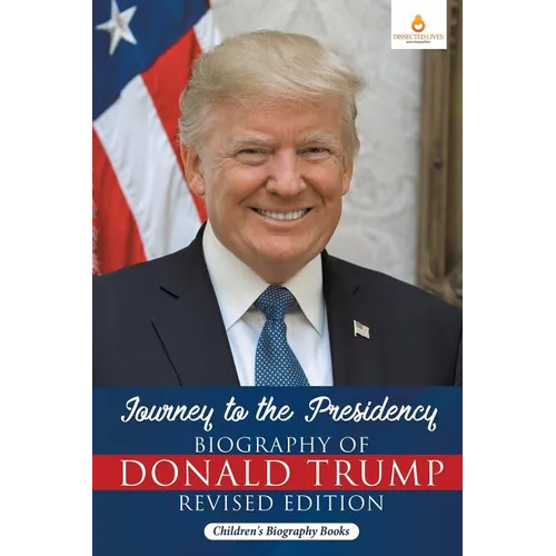 Journey to the Presidency: Biography of Donald Trump Revised Edition Children's Biography Books - Paperback