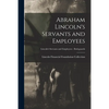 Abraham Lincoln's Servants and Employees; Lincoln's Servants and Employees - Bodyguards - Paperback