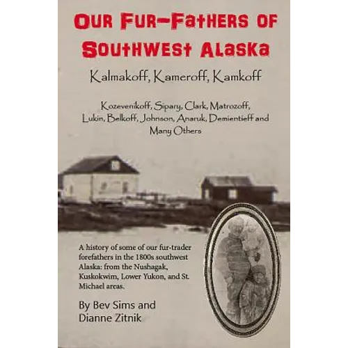 Our Fur-father's of Southwest Alaska: Kalmakoff, Kameroff, Kamkoff - Paperback