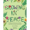 Growing in Peace: Childhood Wisdom for Children from Birth Through Adolescence - Paperback