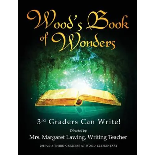 Wood's Book of Wonders: 3rd Graders Can Write! - Paperback