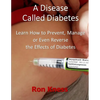 A Disease Called Diabetes: Learn How to Prevent, Manage or Even Reverse the Effects of Diabetes - Paperback