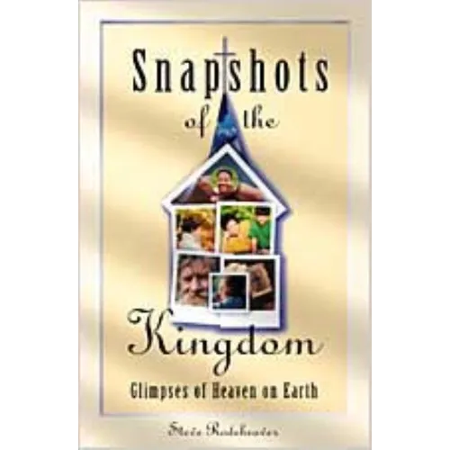 Snapshots of the Kingdom: Glimpses of Heaven on Earth - Paperback
