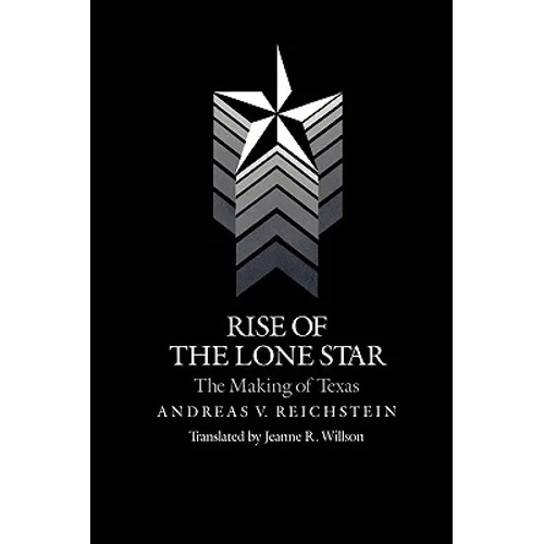 Rise of the Lone Star: The Making of Texas - Paperback
