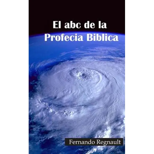 El abc de la Profecia Biblica: Profecia Biblia al Alcance de Todos - Paperback