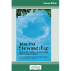 Trauma Stewardship: An Everyday Guide to Caring for Self While Caring for Others (16pt Large Print Edition) - Paperback