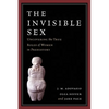 The Invisible Sex: Uncovering the True Roles of Women in Prehistory - Paperback