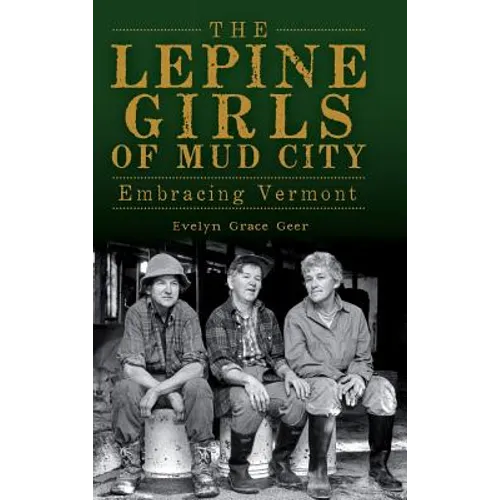 The Lepine Girls of Mud City: Embracing Vermont - Hardcover