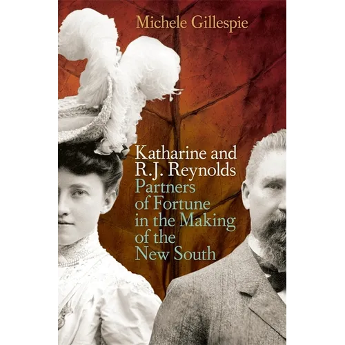 Katharine and R. J. Reynolds: Partners of Fortune in the Making of the New South - Paperback