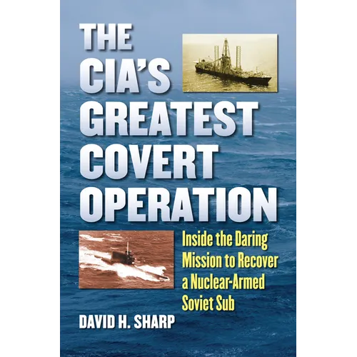 The Cia's Greatest Covert Operation: Inside the Daring Mission to Recover a Nuclear-Armed Soviet Sub - Paperback