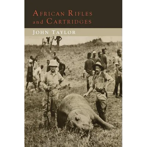 African Rifles and Cartridges: The Experiences and Opinions of a Professional Ivory Hunter - Paperback