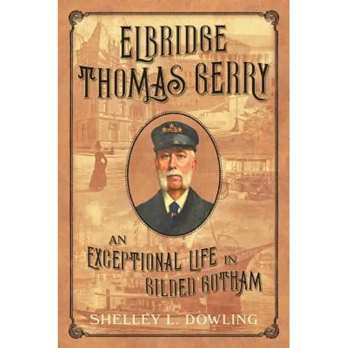 Elbridge Thomas Gerry: An Exceptional Life in Gilded Gotham - Hardcover