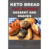 Keto Bread Fat Bombs Dessert and Snacks: The Ultimate Cookbook With 80 Gluten-Free, Low Carb Keto Breads, Fat Bombs Dessert And Snacks Recipes For Wei - Paperback