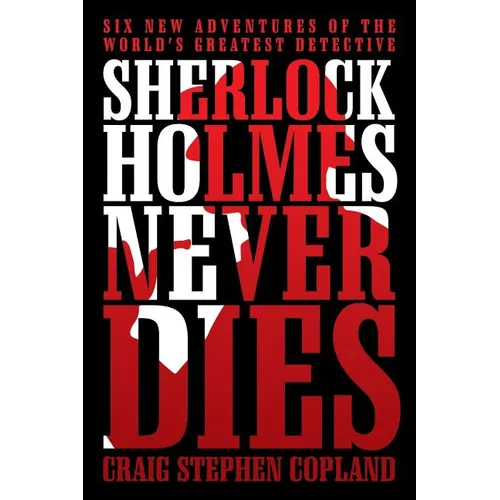 Sherlock Holmes Never Dies: Six New Adventures of the World's Greatest Detective - Paperback
