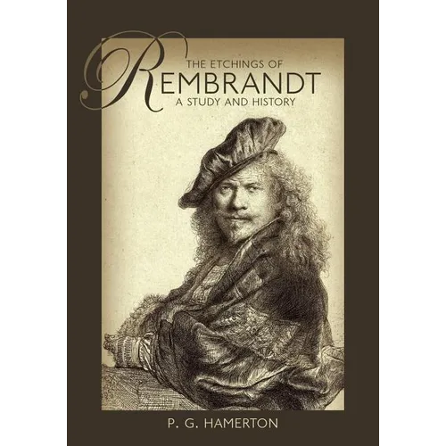 The Etchings of Rembrandt: A Study and History - Paperback