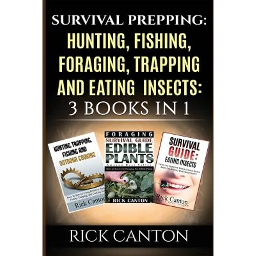 Survival Prepping: Hunting, Fishing, Foraging, Trapping and Eating Insects: 3 Books In 1 - Paperback