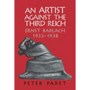 An Artist Against the Third Reich: Ernst Barlach, 1933 1938 - Hardcover