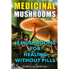 Medicinal Mushrooms: 15 Mushrooms For Healing Without Pills - Paperback