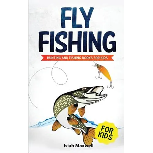 Fly Fishing for Kids: Hunting and Fishing Books for Kids - Paperback