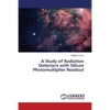 A Study of Radiation Detectors with Silicon Photomultiplier Readout - Paperback
