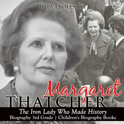 Margaret Thatcher: The Iron Lady Who Made History - Biography 3rd Grade Children's Biography Books - Paperback