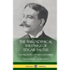 The Philosophical Writings of Edgar Saltus: The Philosophy of Disenchantment & The Anatomy of Negation (Hardcover) - Hardcover