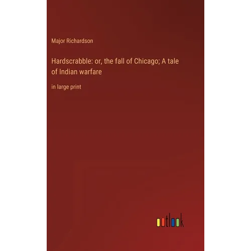 Hardscrabble: or, the fall of Chicago; A tale of Indian warfare: in large print - Hardcover