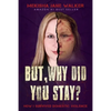 But, Why Did You Stay?: How I Survived Domestic Violence - Paperback