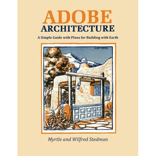 Adobe Architecture: A Simple Guide with Plans for Building with Earth - Paperback
