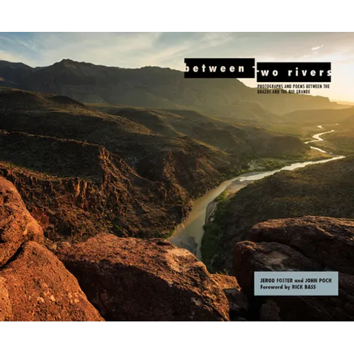 Between Two Rivers: Photographs and Poems Between the Brazos and the Rio Grande - Hardcover