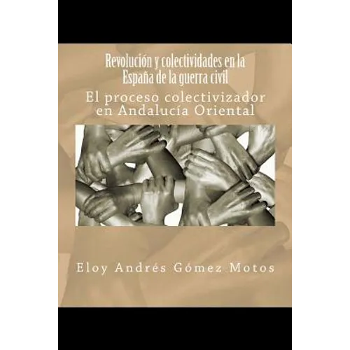 Revolución y colectividades en la España de la guerra civil: El proceso colectivizador en Andalucía Oriental - Paperback