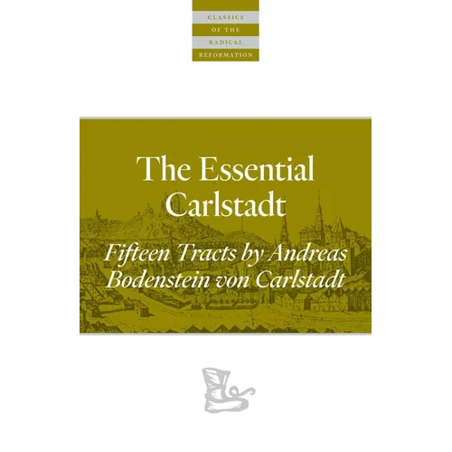 The Essential Carlstadt: Fifteen Tracts by Andreas Bodenstein (Carlstadt) Von Karlstadt - Paperback