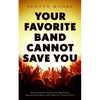 Your Favorite Band Cannot Save You - Paperback